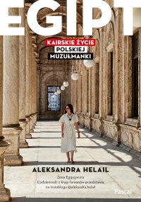 Egipt. Kairskie życie polskiej muzułmanki - Aleksandra Helail - ebook
