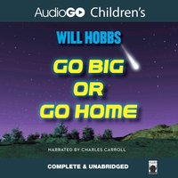 Go Big or Go Home - Will Hobbs - audiobook