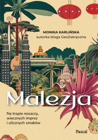 Malezja. Na tropie nosaczy, wiecznych imprez i ulicznych smaków - Monika Karlińska - ebook