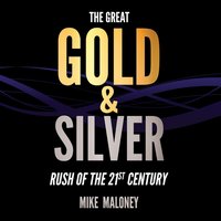 Great Gold & Silver Rush of the 21st Century - Maloney Mike Maloney - audiobook