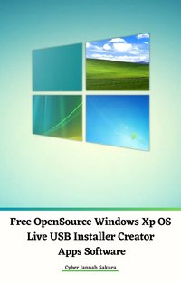 Free OpenSource Windows Xp OS Live USB Installer Creator Apps Software - Cyber Jannah Sakura - ebook