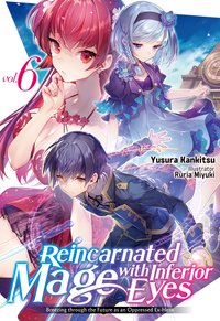 Reincarnated Mage with Inferior Eyes: Breezing through the Future as an Oppressed Ex-Hero Volume 6 - Yusura Kankitsu - ebook