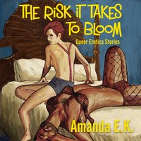 The Risk it Takes to Bloom - Amanda E.K. - audiobook