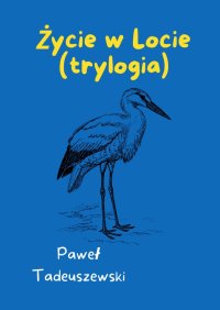 Życie w Locie (trylogia) - Paweł Tadeuszewski - ebook