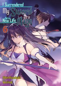 I Surrendered My Sword for a New Life as a Mage: Volume 6 - Shin Kouduki - ebook