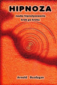 Hipnoza - nauka hipnotyzowania krok po kroku - Arnold Buzdygan - ebook