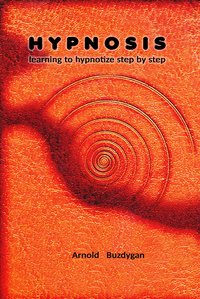 Hypnosis - learning to hypnotize step by step. - Arnold Buzdygan - ebook