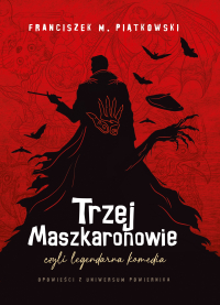 Trzej Maszkaronowie, czyli legendarna komedia - Franciszek M. Piątkowski - ebook