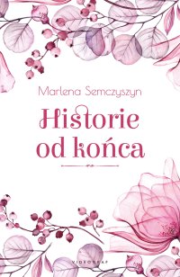Historie od końca - Marlena Semczyszyn - ebook