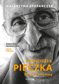Franciszek Pieczka. Portret intymny - Katarzyna Stoparczyk - ebook