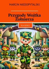Przygody Wojtka Żołnierza - Marcin Niedopytalski - ebook