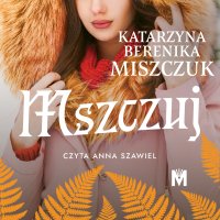 Mszczuj - Katarzyna Berenika Miszczuk - audiobook