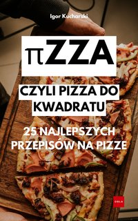 πzza- Czyli pizza do kwadratu. 25 najlepszych przepisów na pizze - Igor Kucharski - ebook