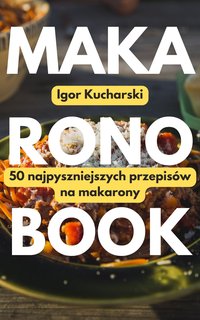 MakaronoBook: 50 przepisów na najpyszniejsze makarony - Igor Kucharski - ebook