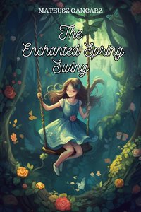 The Enchanted Spring Swing - Mateusz Gancarz - ebook