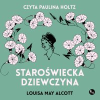 Staroświecka dziewczyna - Louisa May Alcott - audiobook