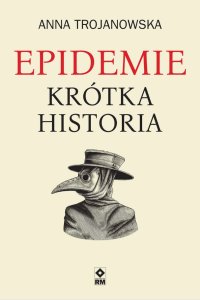 Epidemie. Krótka historia - Anna Trojanowska - ebook