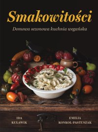 Smakowitości. Domowa Sezonowa Kuchnia Wegańska - Emilia Konkol-Pastuszak - ebook