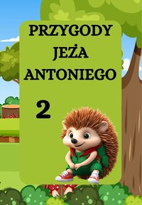 PRZYGODY JEŻA ANTONIEGO. WITAJ W LESIE - Magdalena Foryś - ebook