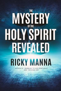 The Mystery of the Holy Spirit Revealed - Ricky Manna - ebook