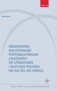 Środowiska industrialne/postindustrialne zależności (w literaturze i kulturze polskiej od XIX do XXI wieku) - Opracowanie zbiorowe - ebook