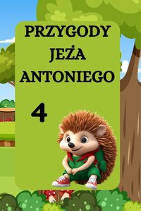 PRZYGODY JEŻA ANTONIEGO. JEŻ ANTONI I TAJEMNICZY OGRÓD - Magdalena Foryś - ebook