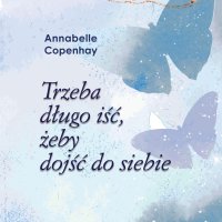 Trzeba długo iść, żeby dojść do siebie - Annabelle Copenhay - audiobook