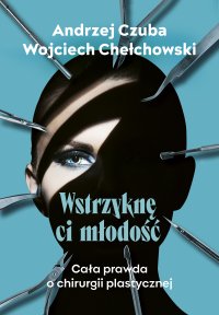 Wstrzyknę ci młodość - Wojciech Chełchowski - ebook