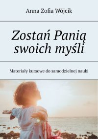 Zostań Panią swoich myśli - Anna Zofia Wójcik - ebook
