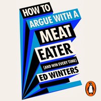 How to Argue With a Meat Eater (And Win Every Time) - Ed Winters - audiobook