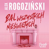Bal wszystkich nieświętych - Alek Rogoziński - audiobook