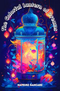 The Colorful Lantern of Dreams - The story of a hedgehog dreamer - Hedgey. - Mateusz Gancarz - ebook