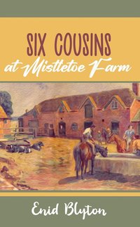 Six Cousins at Mistletoe Farm - Enid Blyton - ebook