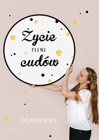 Życie pełne cudów - Inga Pozorska - ebook