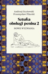 Sztuka obsługi penisa. Część 2. Nowe wyzwania - Andrzej Gryżewski - ebook