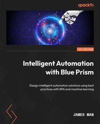 Intelligent Automation with Blue Prism - James Man - ebook