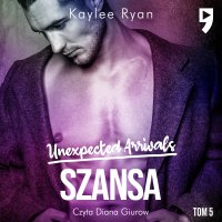Unexpected Arrivals. Szansa Tom V - Kaylee Ryan - audiobook