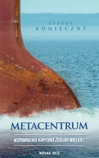 Metacentrum. Wspomnienia kapitana żeglugi wielkiej - Cezary Konieczny - ebook