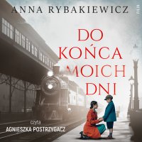 Do końca moich dni - Anna Rybakiewicz - audiobook