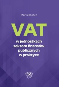 VAT w jednostkach sektora finansów publicznych w praktyce - Marta Banach - ebook