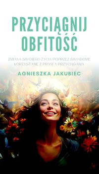 Przyciągnij obfitość - Agnieszka Jakubiec - ebook