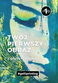 Twój pierwszy obraz z płytki żelowej. Geliprinting. - Iwona Bolt - ebook