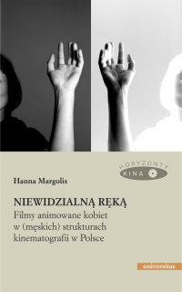 Niewidzialną ręką. Filmy animowane kobiet w (męskich) strukturach animacji w Polsce - Hanna Margolis - ebook