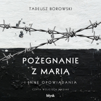 Pożegnanie z Marią i inne opowiadania - Tadeusz Borowski - audiobook