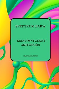 SPEKTRUM BARW. KREATYWNY ZESZYT AKTYWNOŚCI - Magdalena Foryś - ebook