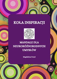 KOŁA INSPIRACJI. MANDALE DLA NEURORÓZNORODNYCH UMYSŁÓW - Magdalena Foryś - ebook