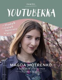 Zawód: youtuberka. O blaskach i cieniach tworzenia w sieci - Magda Motrenko - ebook