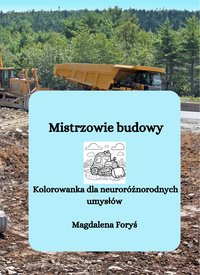 MISTRZOWIE BUDOWY. KOLOROWANKA DLA NEURORÓZNORODNYCH UMYSŁÓW - Magdalena Foryś - ebook