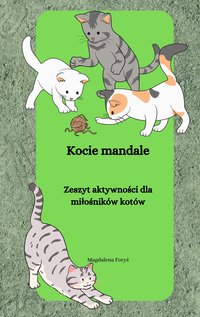 KOCIE MANDALE. ZESZYT AKTYWNOŚCI DLA MIŁOŚNIKÓW KOTÓW - Magdalena Foryś - ebook