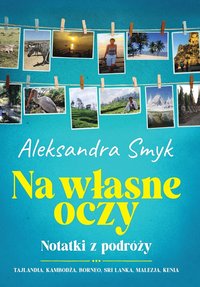 Na własne oczy. Notatki z podróży - Aleksandra Smyk - ebook